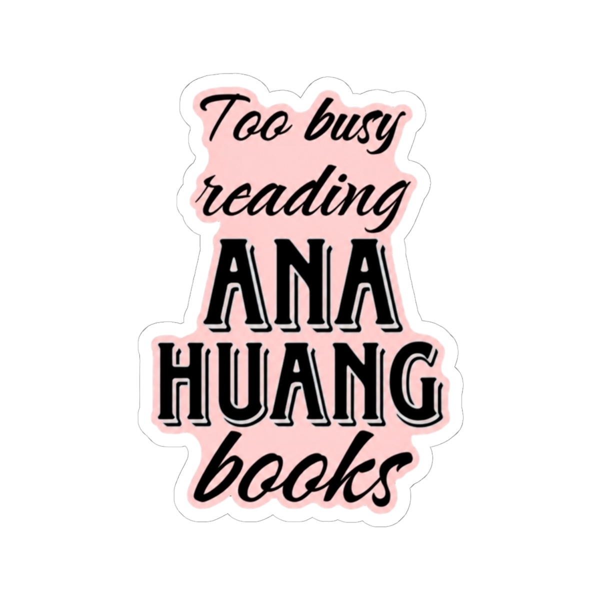 Ana Huang - Too Busy Reading - alternate angle 1, merchandise
