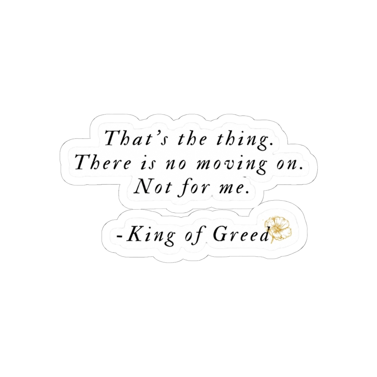 There's no moving on. Not for me. | King of Greed | Ana Huang - Ana Huang official Stickers merch